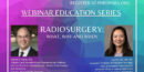 Education Webinar – Radiosurgery: What, Why and When