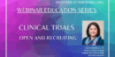 Education Webinar Series – Clinical Trials: Open and Recruiting